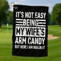 Its Not Easy Being My WifeS Arm Candy Golf Towel thumb 1