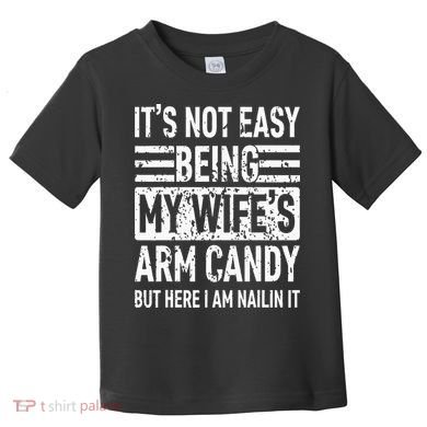 Its Not Easy Being My WifeS Arm Candy Toddler T-Shirt