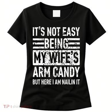 Its Not Easy Being My WifeS Arm Candy Women's T-Shirt