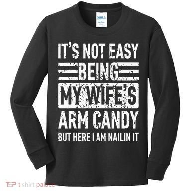Its Not Easy Being My WifeS Arm Candy Kids Long Sleeve Shirt