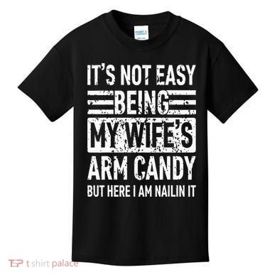 Its Not Easy Being My WifeS Arm Candy Kids T-Shirt