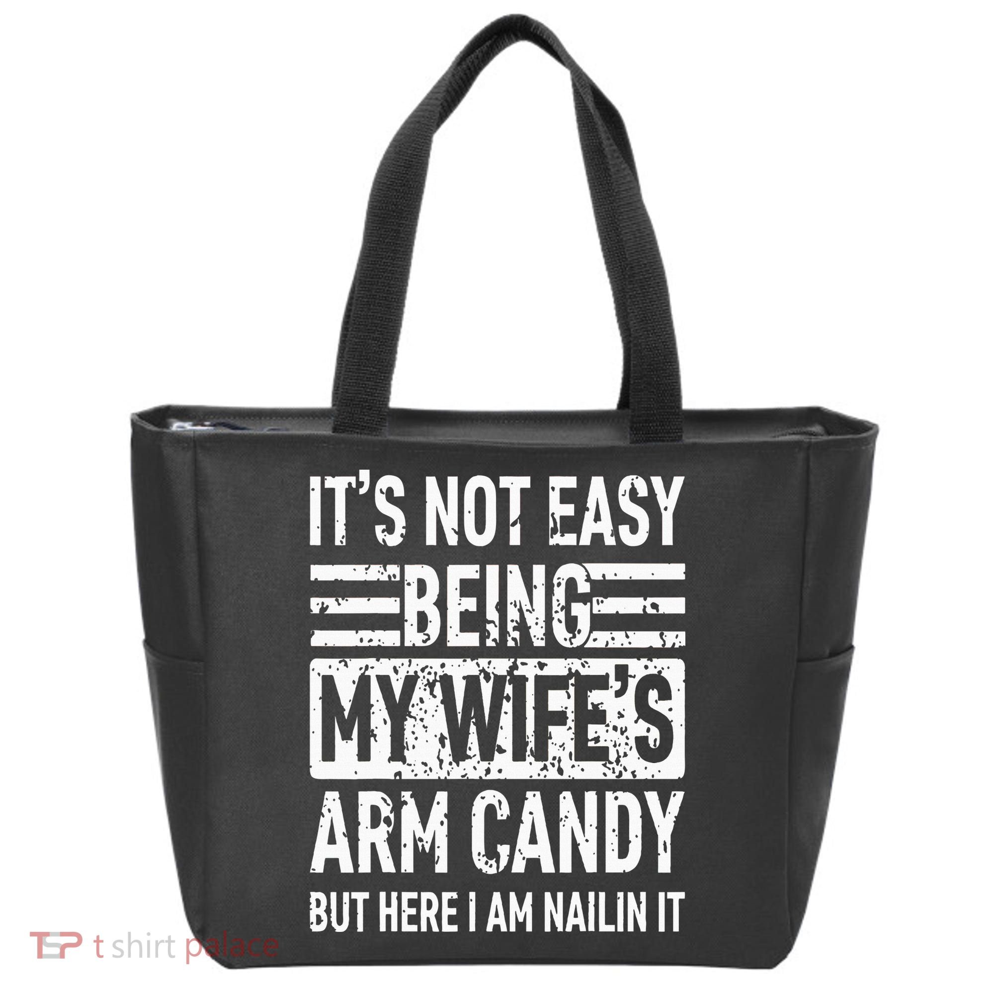 Its Not Easy Being My WifeS Arm Candy Tote Bag