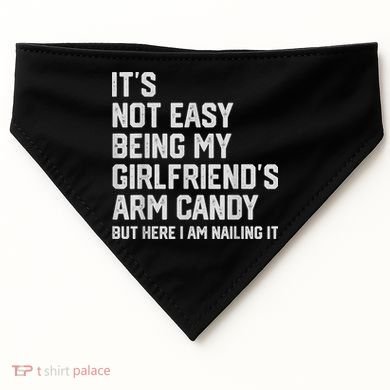 It's Not Easy Being My Girlfriend's Arm Candy Fathers Day USA-Made Doggie Bandana