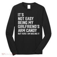 It's Not Easy Being My Girlfriend's Arm Candy Fathers Day Long Sleeve Shirt thumb 0