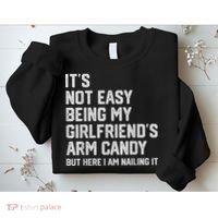 It's Not Easy Being My Girlfriend's Arm Candy Fathers Day Sweatshirt thumb 2