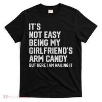 It's Not Easy Being My Girlfriend's Arm Candy Fathers Day T-Shirt thumb 0