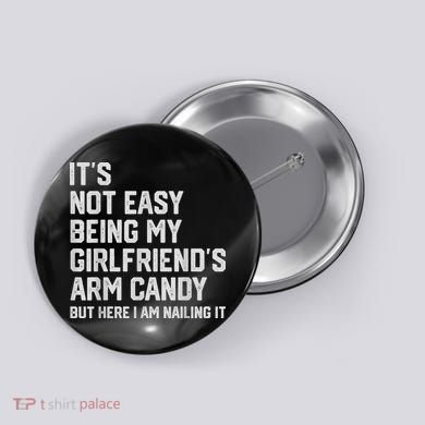 It's Not Easy Being My Girlfriend's Arm Candy Fathers Day Button