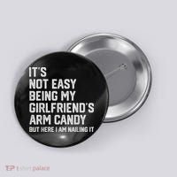It's Not Easy Being My Girlfriend's Arm Candy Fathers Day Button thumb 0