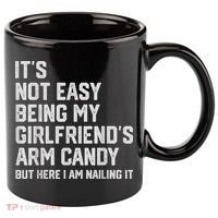 It's Not Easy Being My Girlfriend's Arm Candy Fathers Day 11oz C Handle Ceramic Mug thumb 0