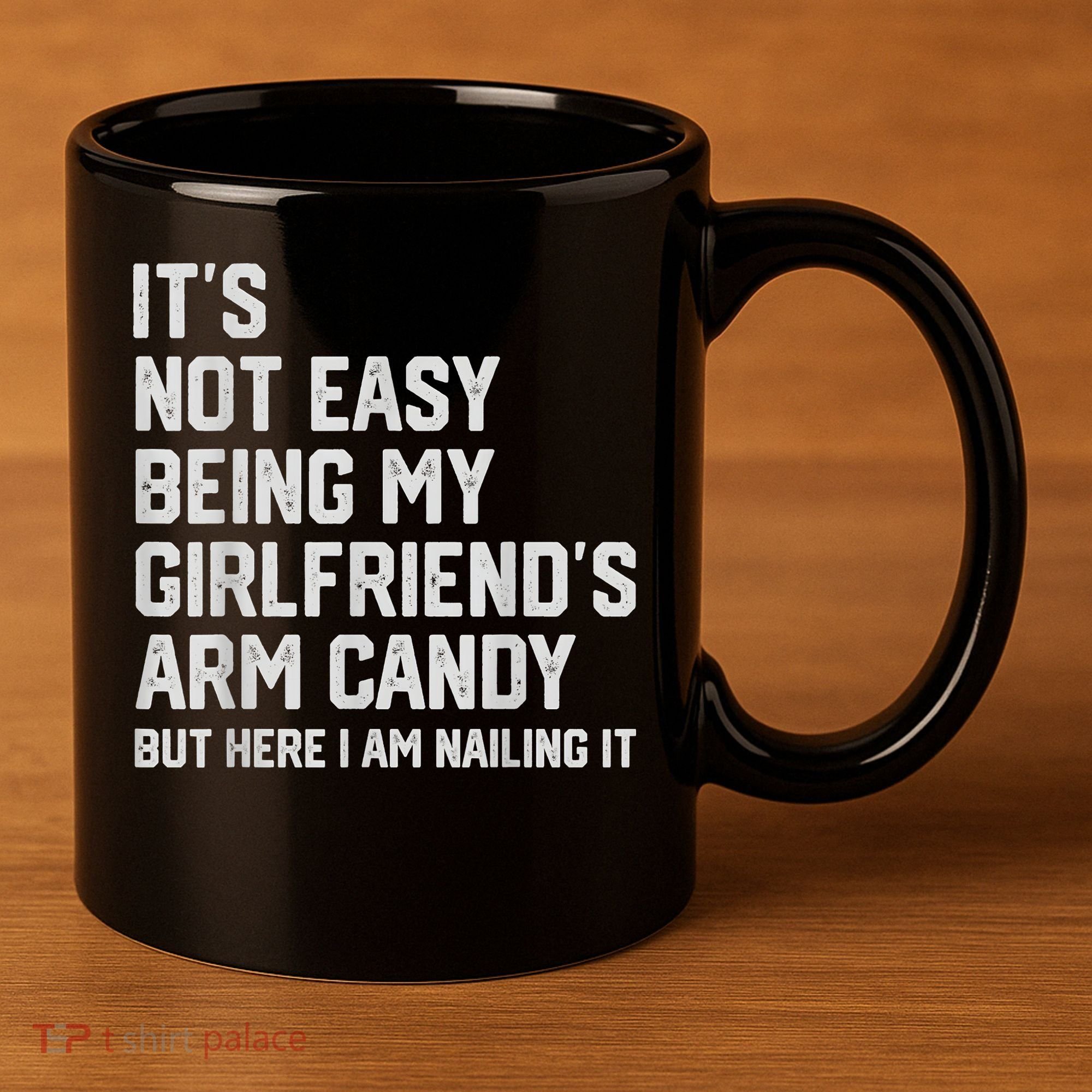 It's Not Easy Being My Girlfriend's Arm Candy Fathers Day 11oz C Handle Ceramic Mug