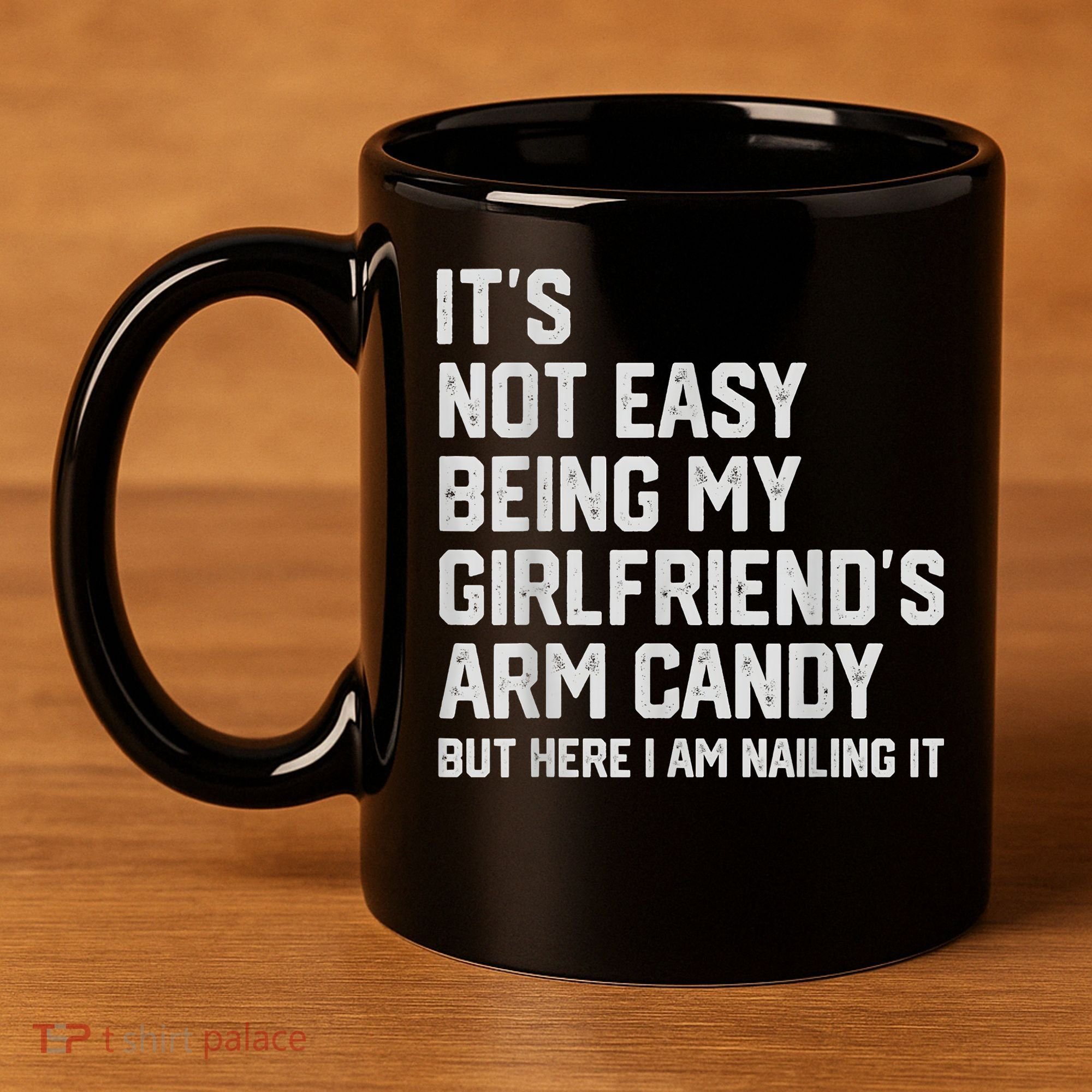 It's Not Easy Being My Girlfriend's Arm Candy Fathers Day 11oz C Handle Ceramic Mug