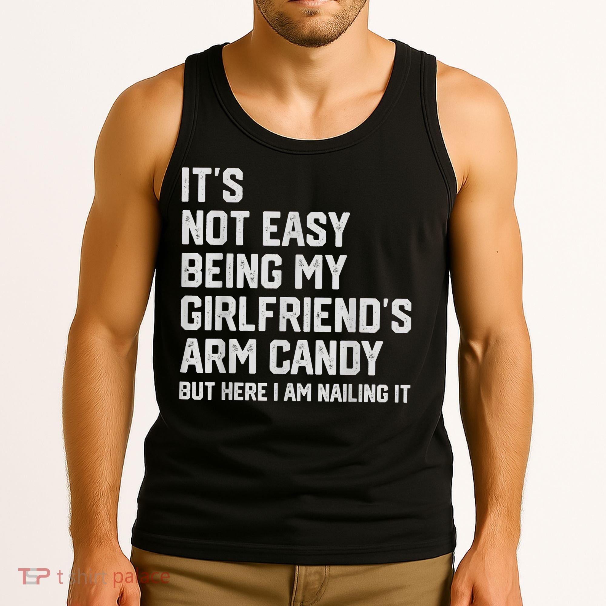 It's Not Easy Being My Girlfriend's Arm Candy Fathers Day Tank Top
