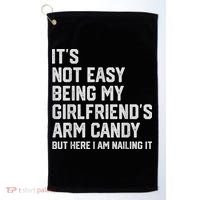 It's Not Easy Being My Girlfriend's Arm Candy Fathers Day Golf Towel thumb 0
