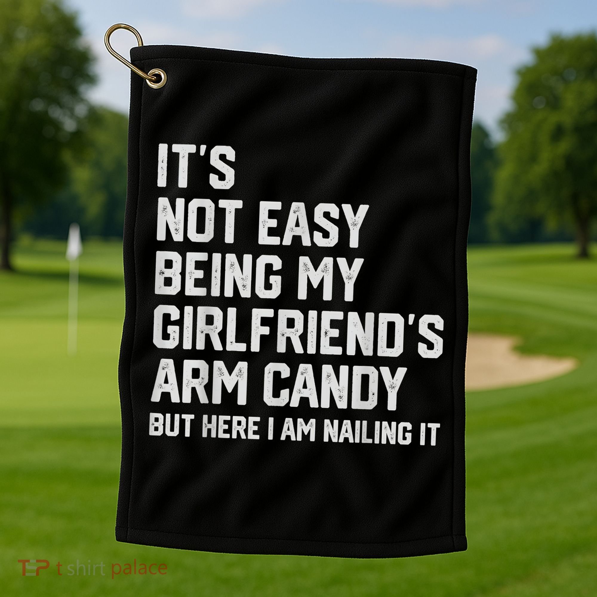 It's Not Easy Being My Girlfriend's Arm Candy Fathers Day Golf Towel