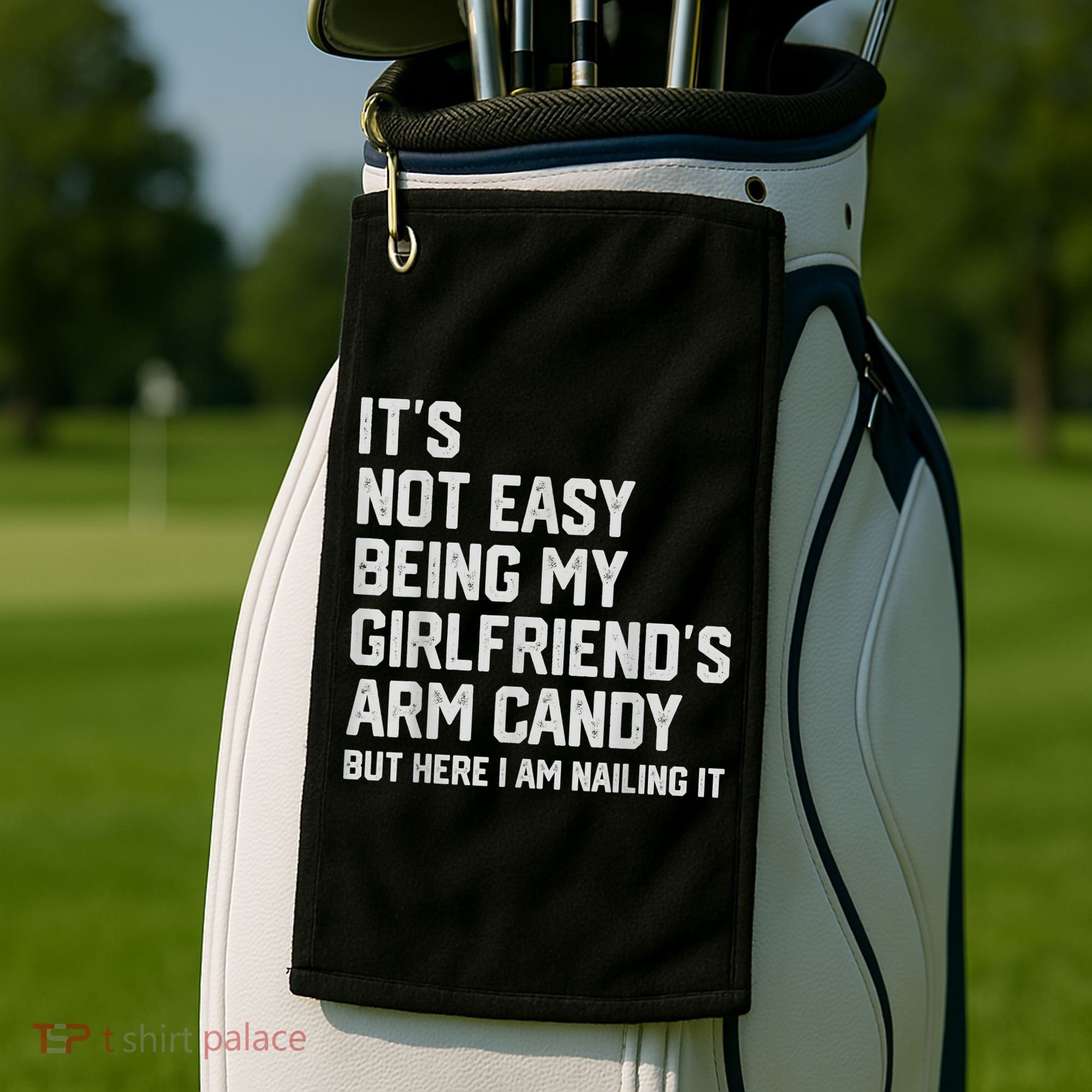 It's Not Easy Being My Girlfriend's Arm Candy Fathers Day Golf Towel
