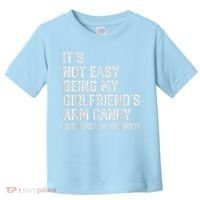 It's Not Easy Being My Girlfriend's Arm Candy Fathers Day Toddler T-Shirt thumb 0