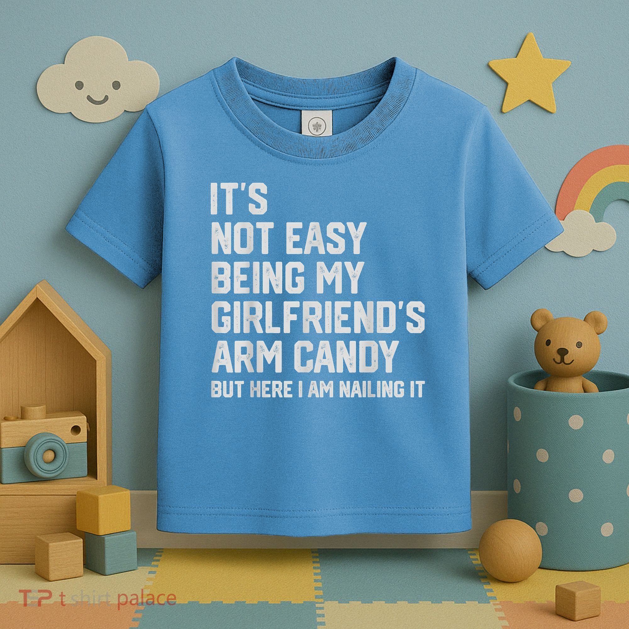 It's Not Easy Being My Girlfriend's Arm Candy Fathers Day Toddler T-Shirt