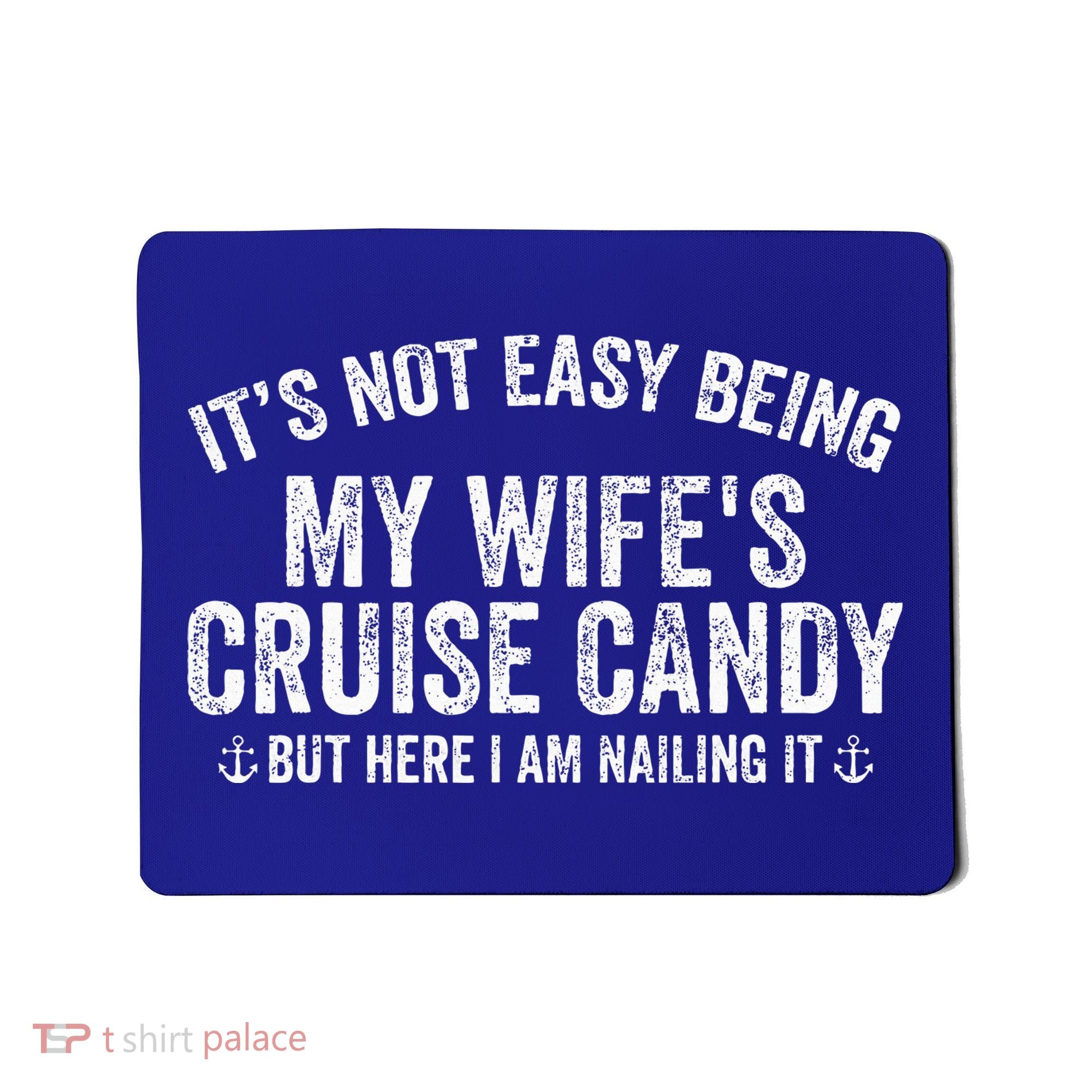 ItS Not Easy Being My WifeS Cruise Candy But Here I Am Mousepad
