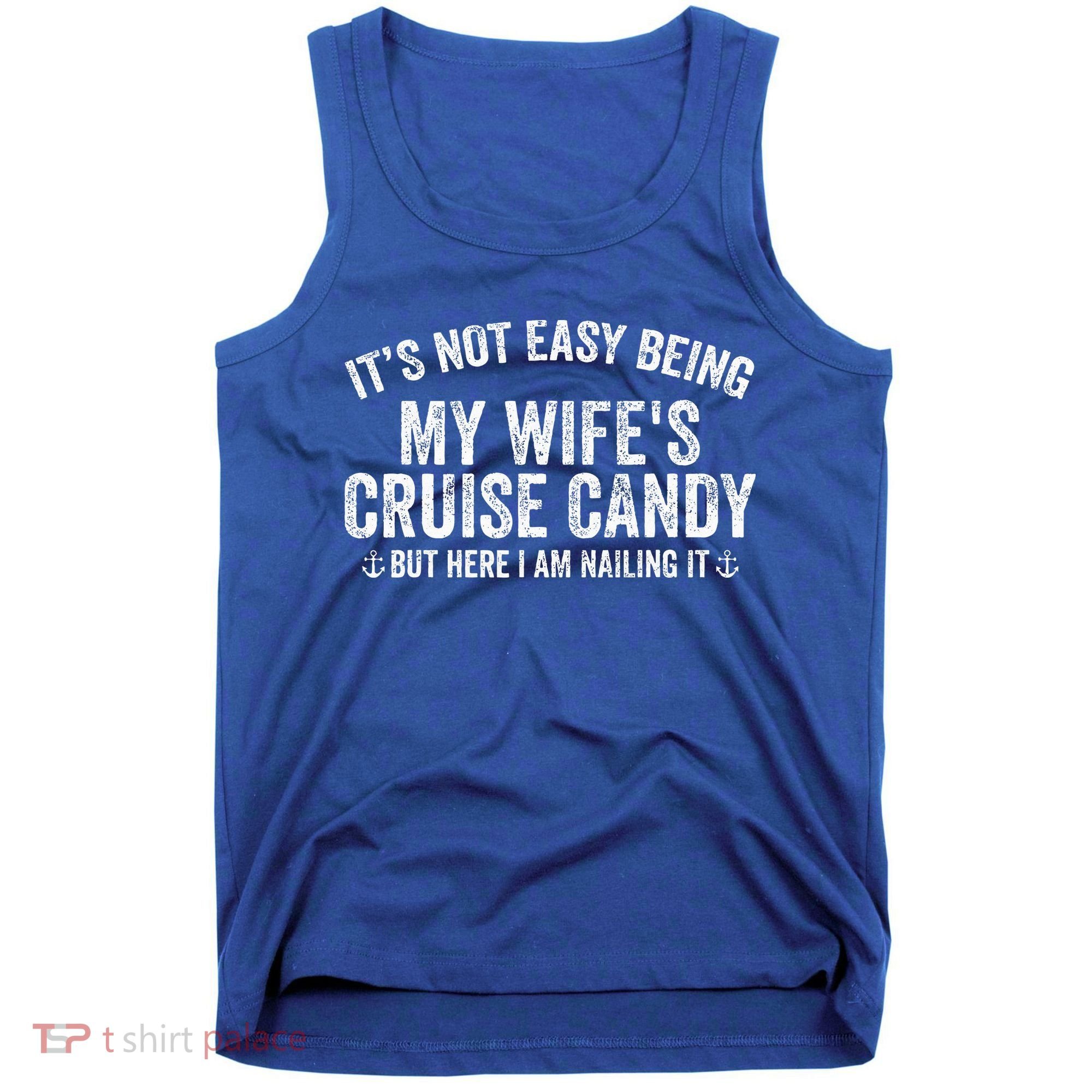 ItS Not Easy Being My WifeS Cruise Candy But Here I Am Tank Top