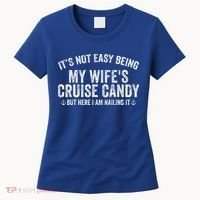 ItS Not Easy Being My WifeS Cruise Candy But Here I Am Women's T-Shirt thumb 0