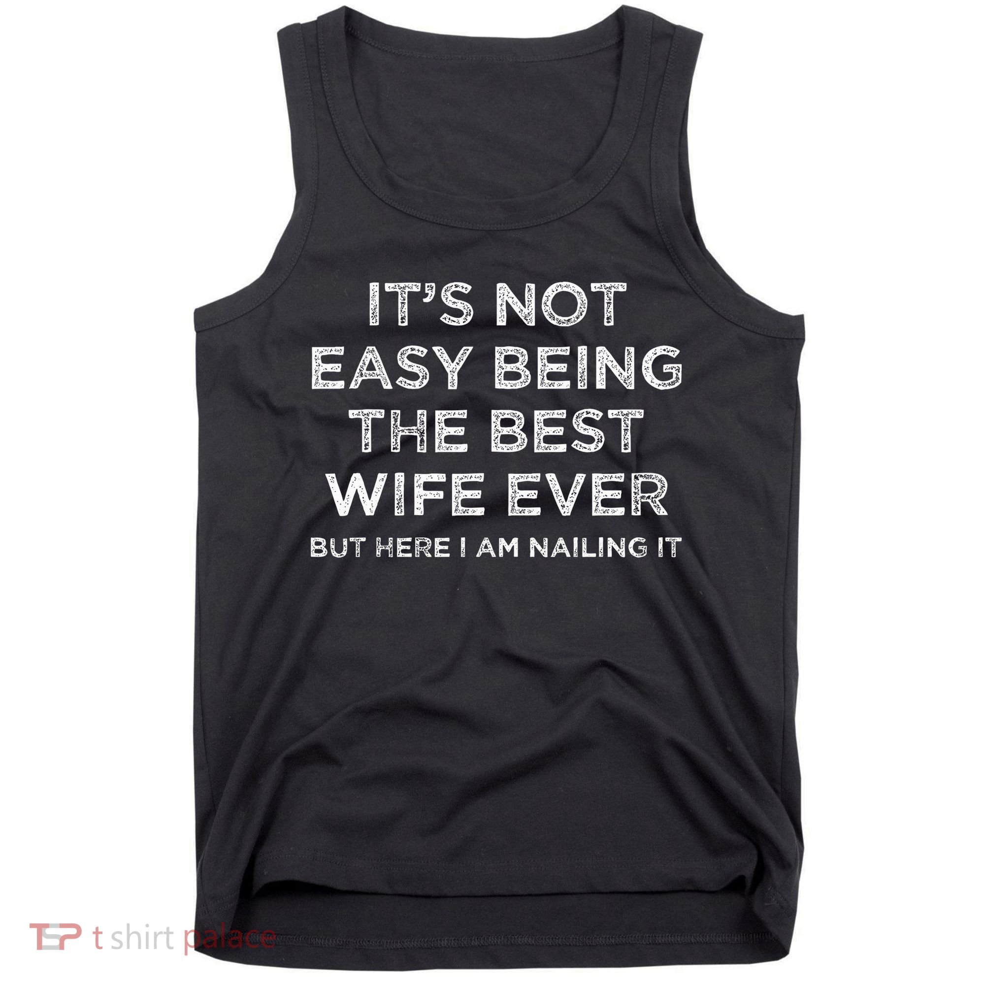 ItS Not Easy Being The Best Wife Ever But Here I Am Nailing Tank Top