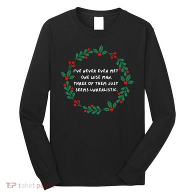IVe Never Even Met One Wise Man Long Sleeve Shirt