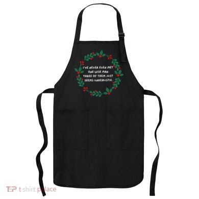 IVe Never Even Met One Wise Man Apron