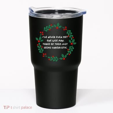 IVe Never Even Met One Wise Man Tumbler