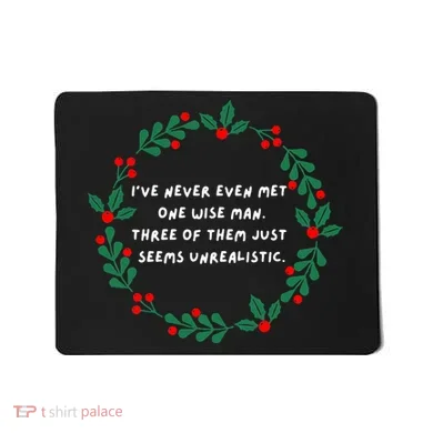 IVe Never Even Met One Wise Man Mousepad