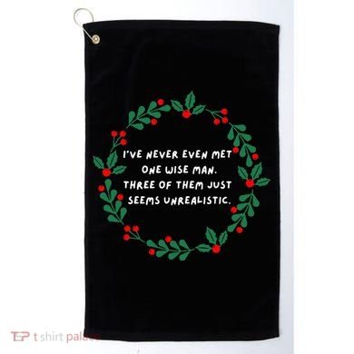 IVe Never Even Met One Wise Man Golf Towel