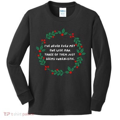 IVe Never Even Met One Wise Man Kids Long Sleeve Shirt