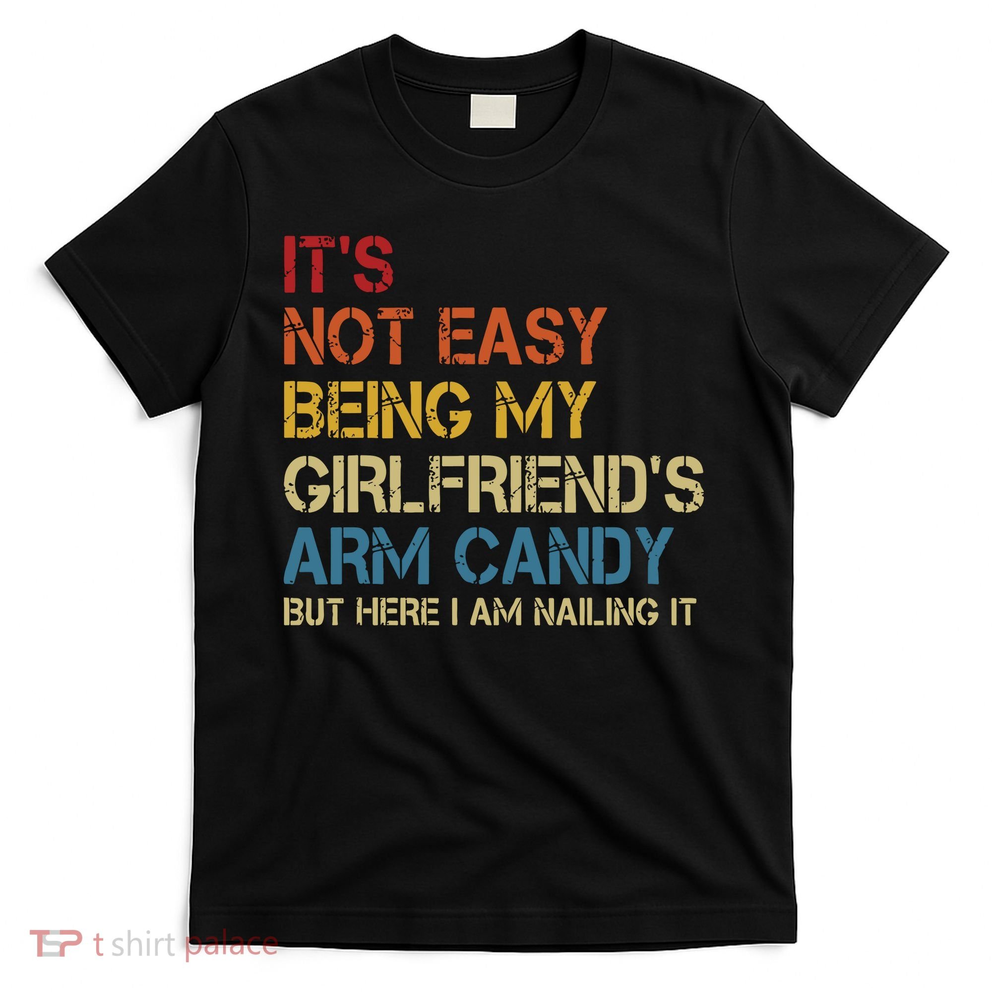 Its Not Easy Being My Girlfriends Arm Candy Retro T-Shirt