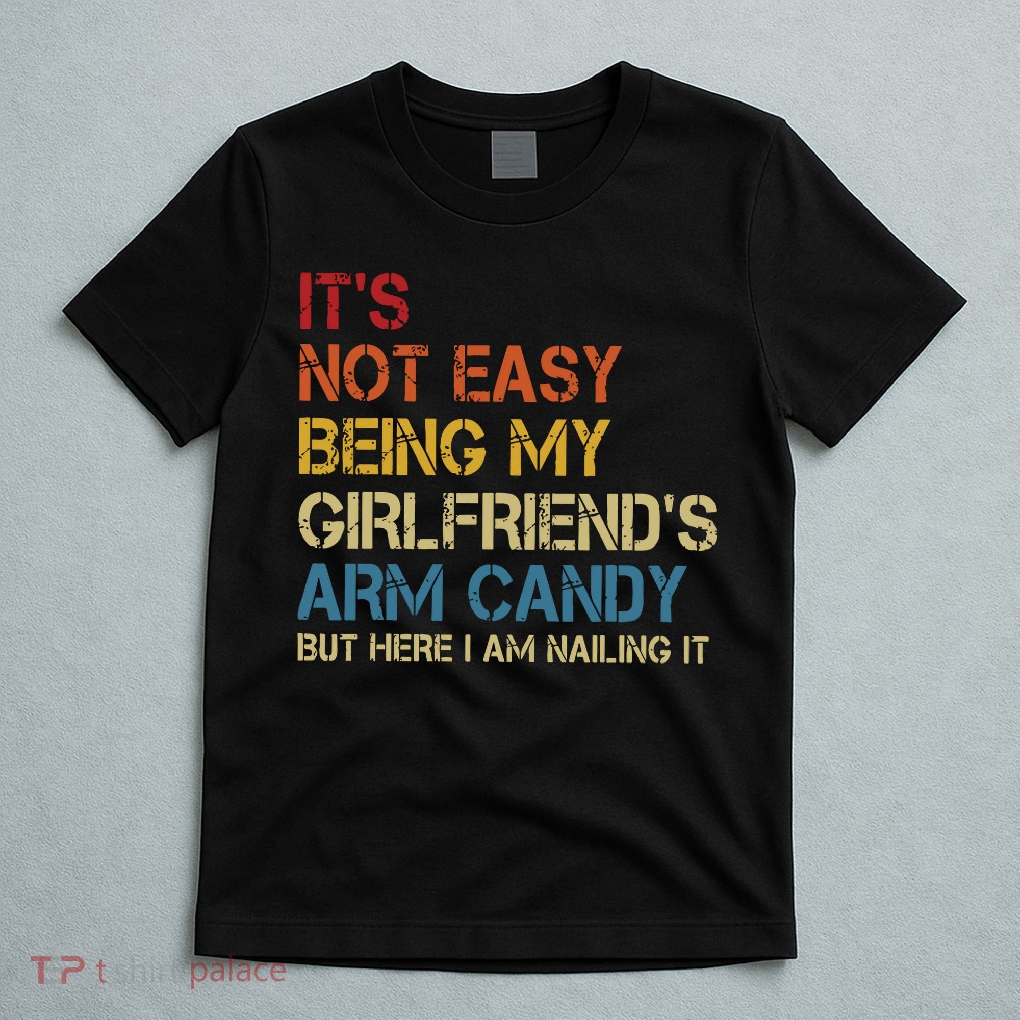 Its Not Easy Being My Girlfriends Arm Candy Retro T-Shirt