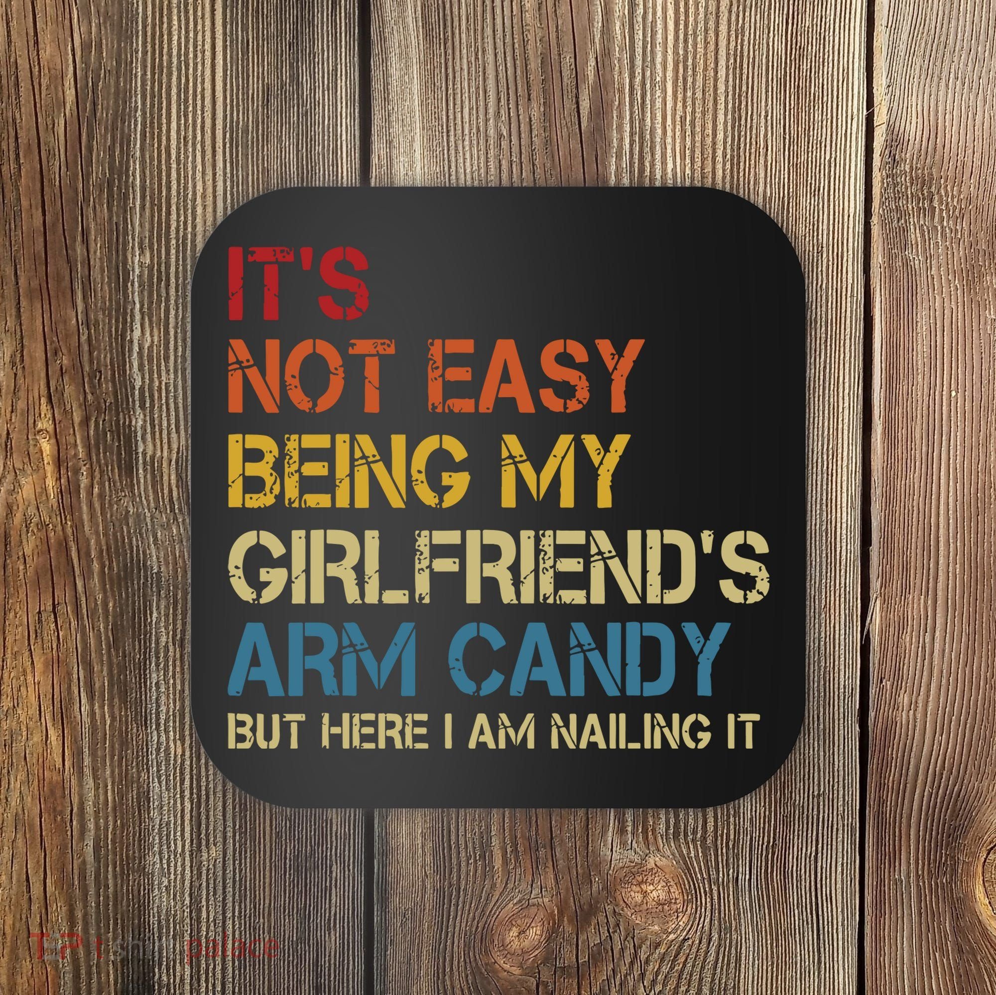 Its Not Easy Being My Girlfriends Arm Candy Retro Coaster