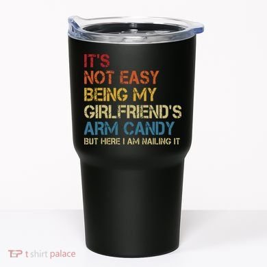 Its Not Easy Being My Girlfriends Arm Candy Retro Tumbler