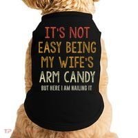 Its Not Easy Being My Wifes Arm Candy Doggie Tank thumb 0