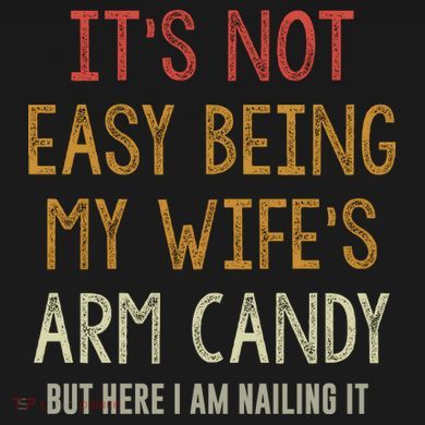 Its Not Easy Being My Wifes Arm Candy Sweatshirt