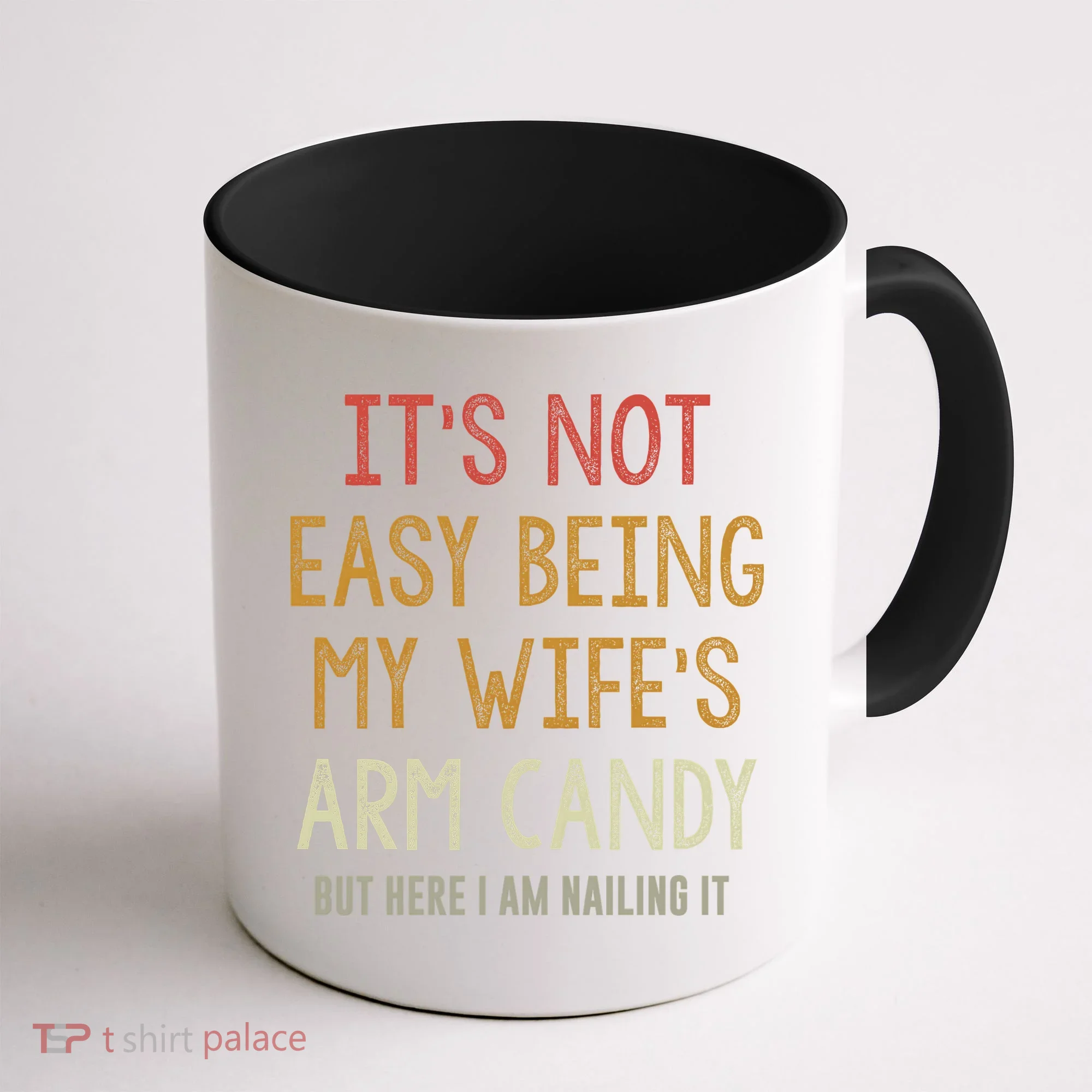 Its Not Easy Being My Wifes Arm Candy Coffee Mug