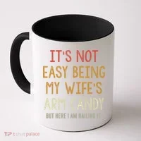 Its Not Easy Being My Wifes Arm Candy Coffee Mug thumb 0