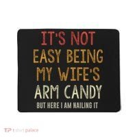 Its Not Easy Being My Wifes Arm Candy Mousepad thumb 0
