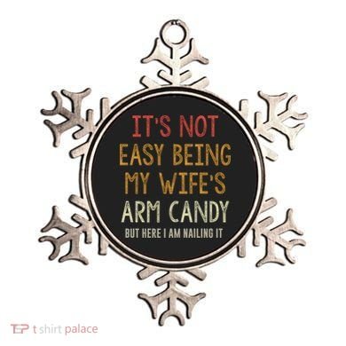 Its Not Easy Being My Wifes Arm Candy Ornament