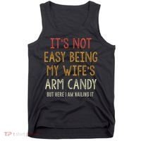 Its Not Easy Being My Wifes Arm Candy Tank Top thumb 0