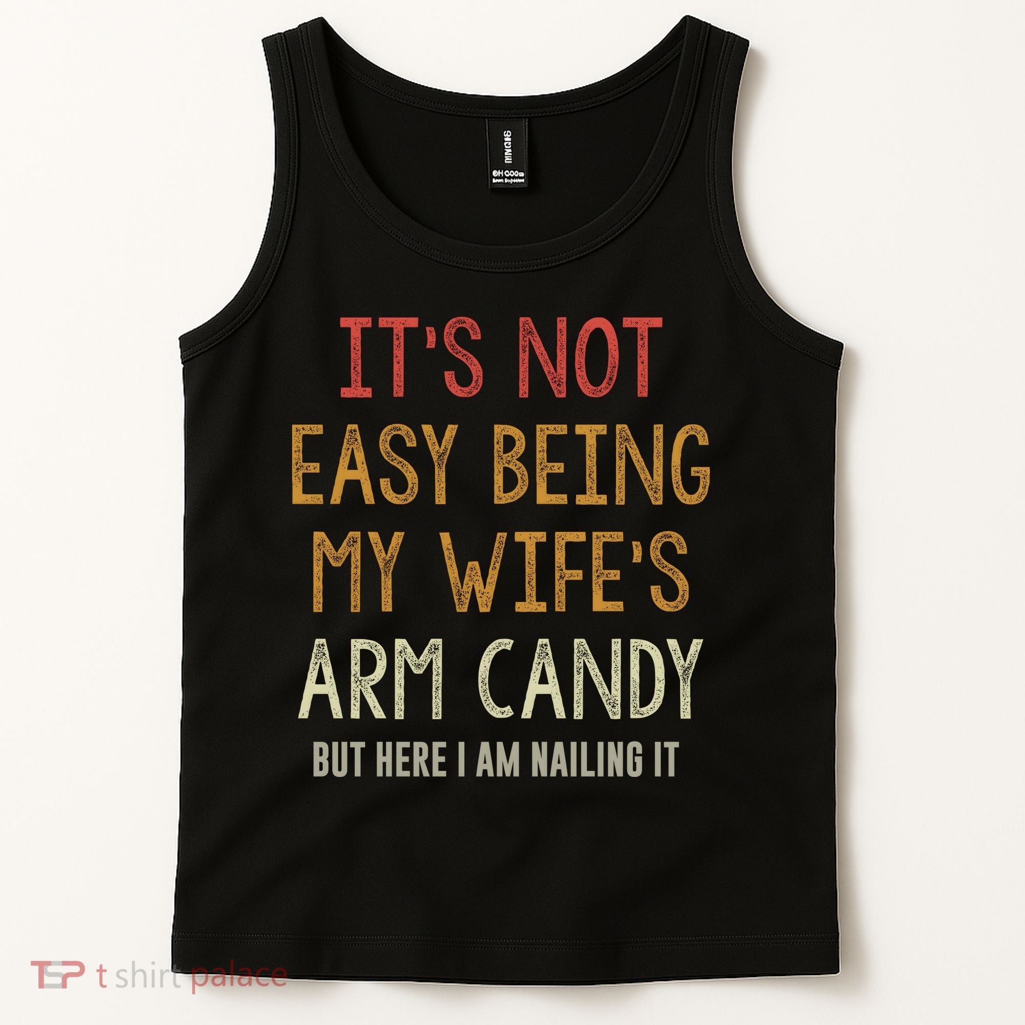 Its Not Easy Being My Wifes Arm Candy Tank Top
