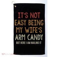 Its Not Easy Being My Wifes Arm Candy Golf Towel thumb 0