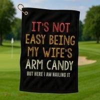 Its Not Easy Being My Wifes Arm Candy Golf Towel thumb 1