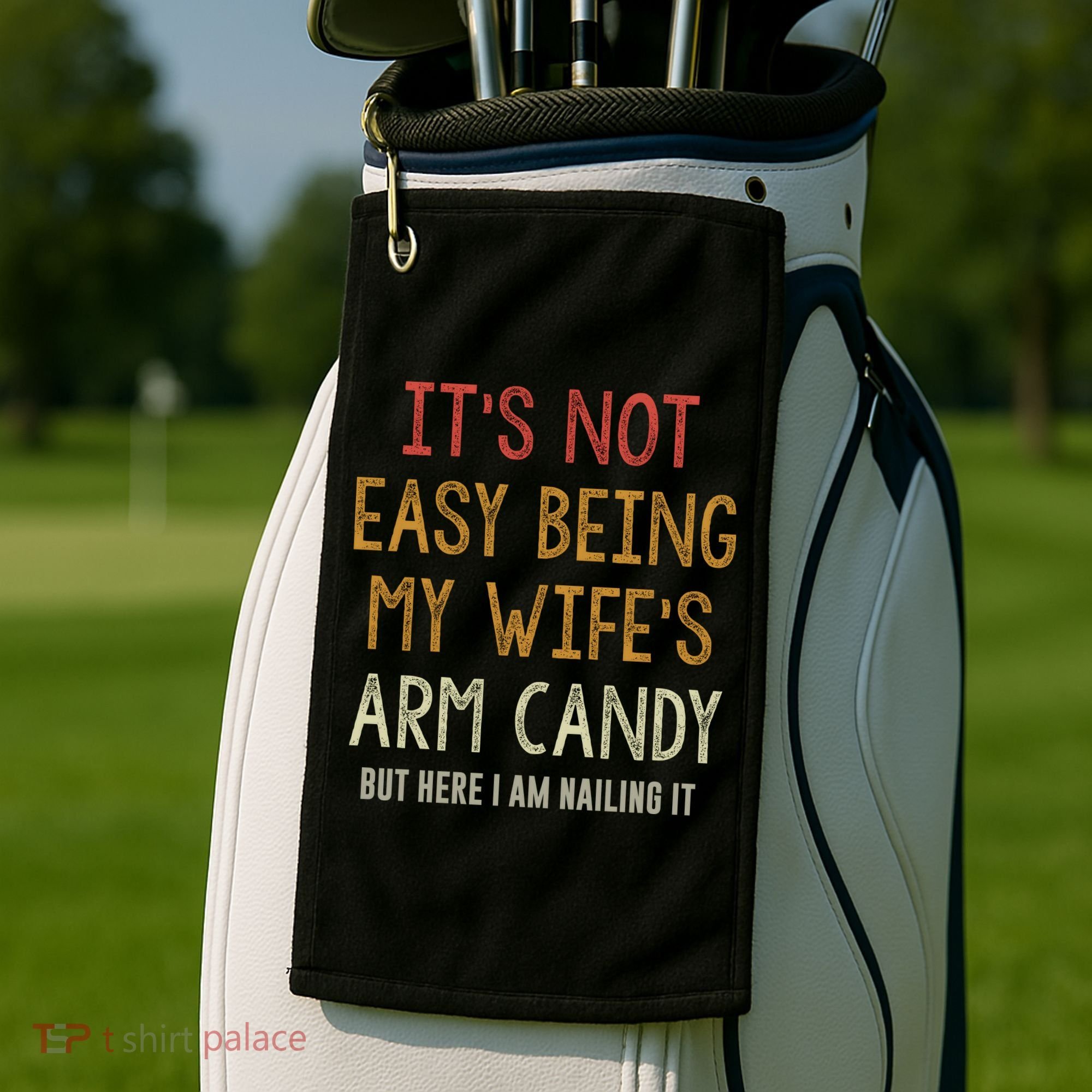 Its Not Easy Being My Wifes Arm Candy Golf Towel