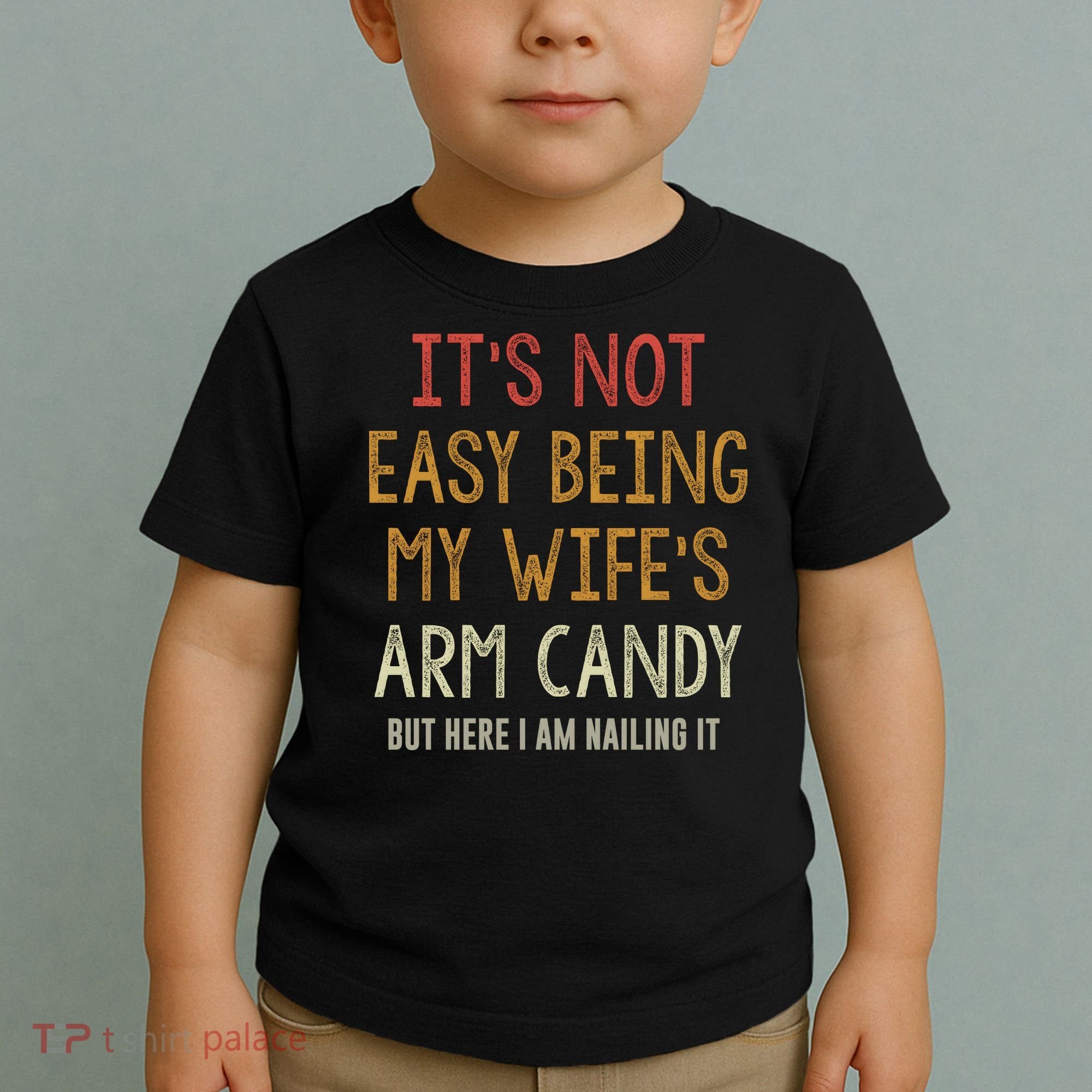 Its Not Easy Being My Wifes Arm Candy Toddler T-Shirt