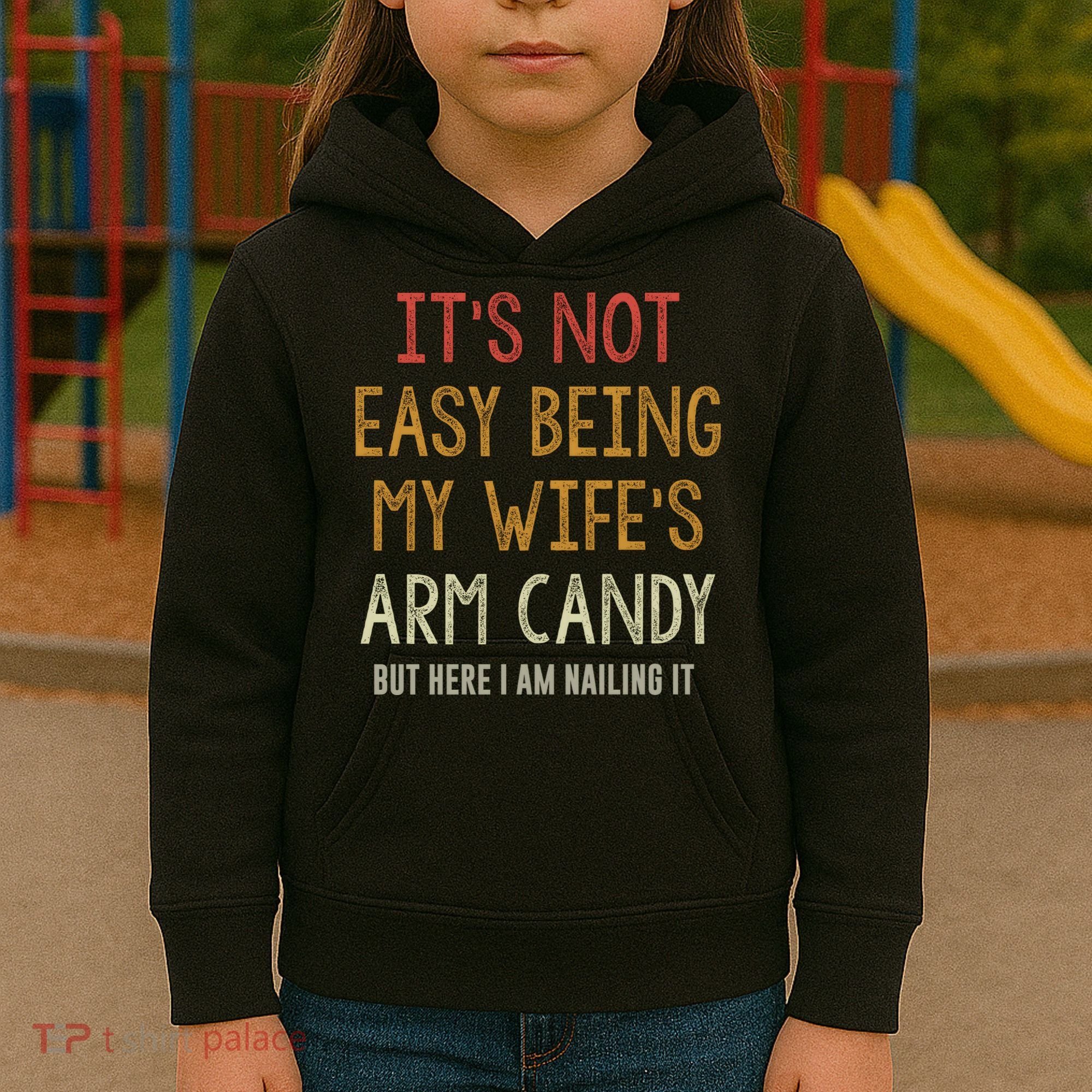 Its Not Easy Being My Wifes Arm Candy Kids Hoodie