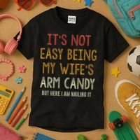 Its Not Easy Being My Wifes Arm Candy Kids T-Shirt thumb 3