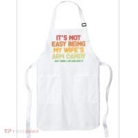 Its Not Easy Being My Wifes Arm Candy But Here I Am Nailing It Apron thumb 0